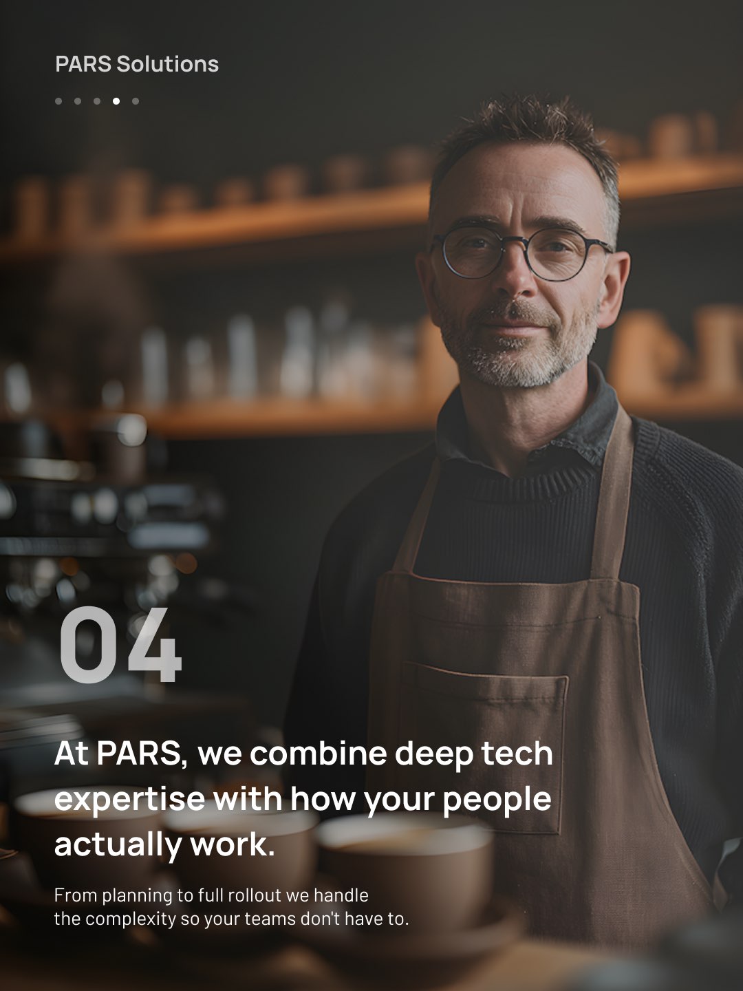 LinkedIn slide 4 for PARS: a barista in a café, At PARS, we combine deep tech expertise with how your people actually work.